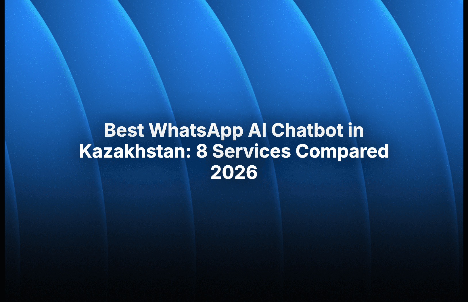 Best WhatsApp AI Chatbot in Kazakhstan: 9 Services Compared 2026